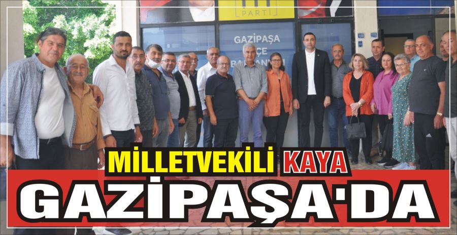 MİLLETVEKİLİ KAYA GAZİPAŞA’DA 