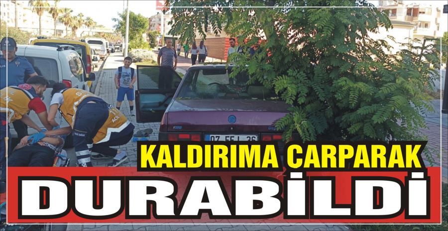 KALDIRIMA ÇARPARAK DURABİLDİ