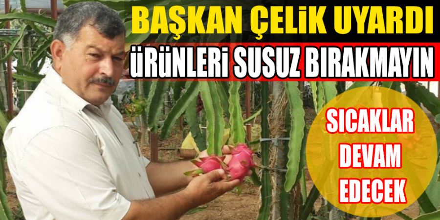 ÜRÜNLERİ SUSUZ BIRAKMAYIN