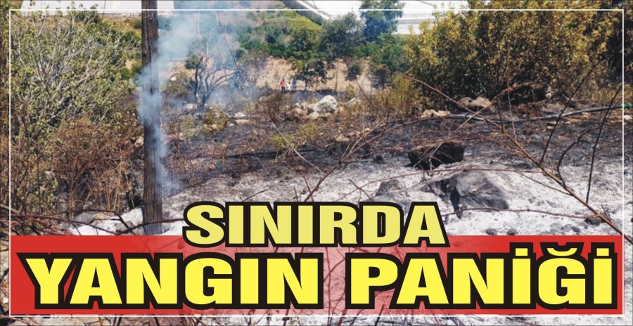 SINIRDA YANGIN PANİĞİ