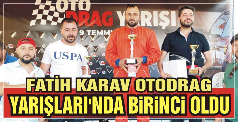 FATİH KARAV OTODRAG YARIŞLARI’NDA BİRİNCİ OLDU