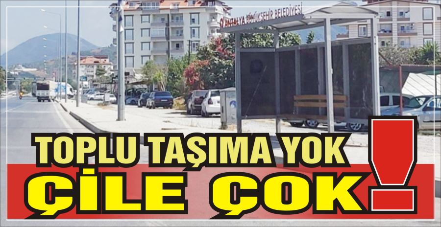 TOPLU TAŞIMA YOK ÇİLE ÇOK!