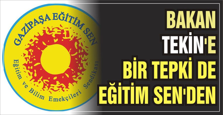 BAKAN TEKİN’E BİR TEPKİ DE EĞİTİM SEN’DEN