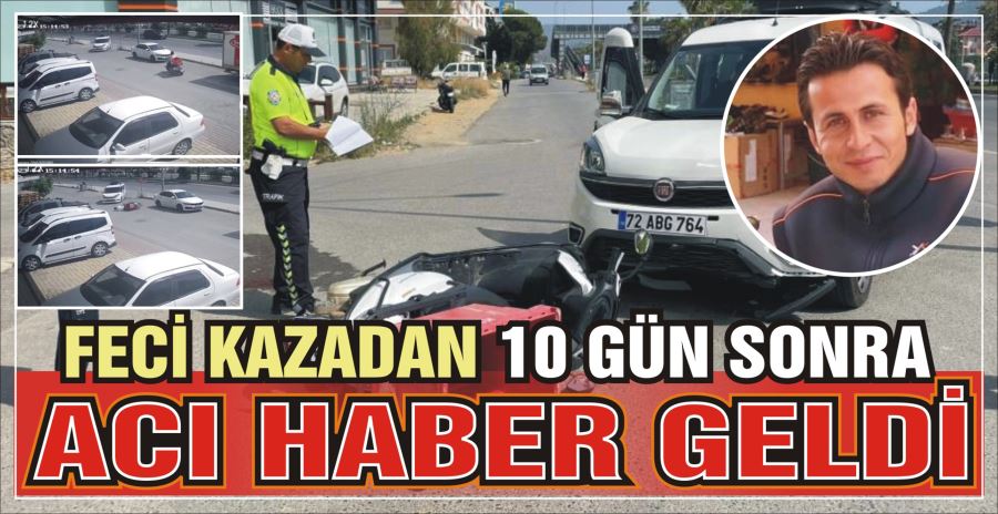 FECİ KAZADAN 10 GÜN SONRA ACI HABER GELDİ