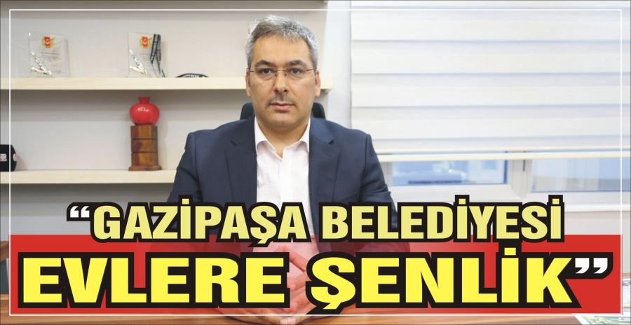 “GAZİPAŞA BELEDİYESİ EVLERE ŞENLİK”