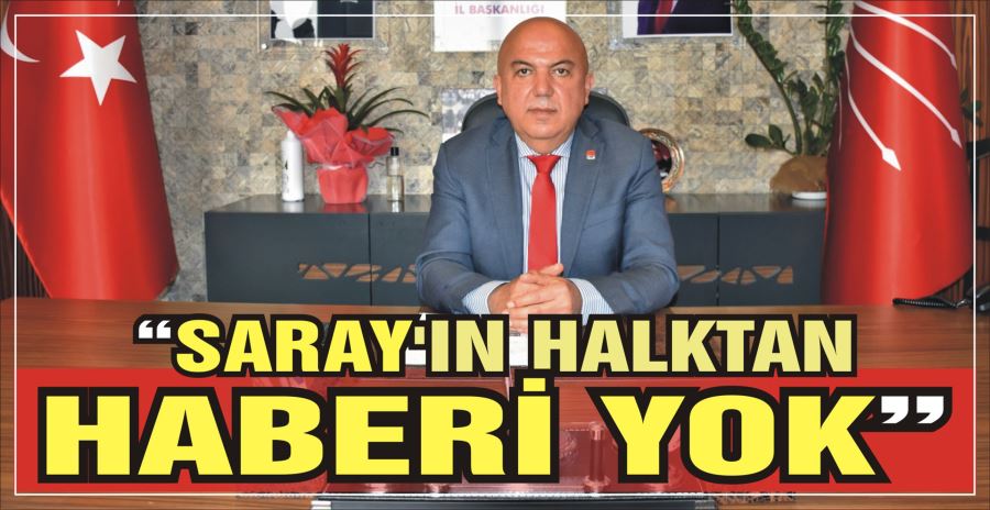 “SARAY’IN HALKTAN HABERİ YOK”