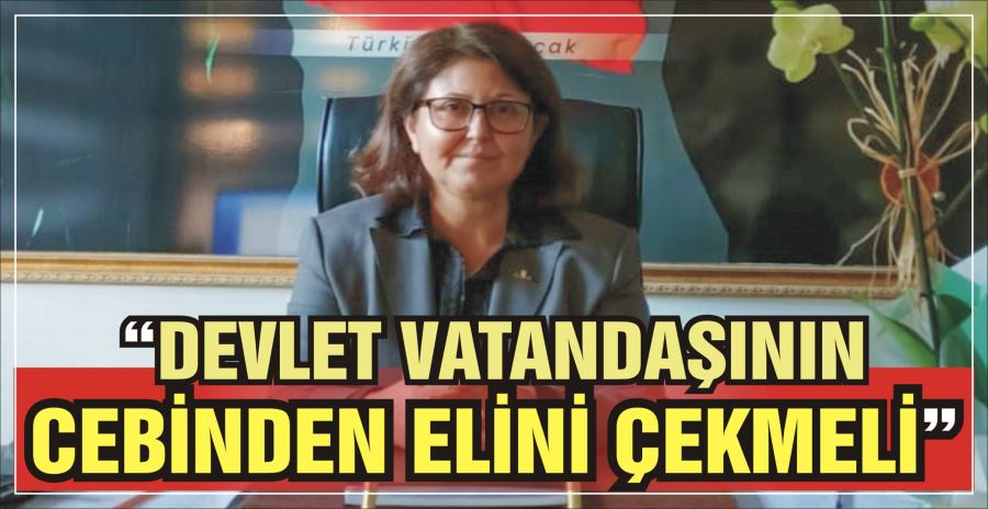 “DEVLET VATANDAŞININ  CEBİNDEN ELİNİ ÇEKMELİ”