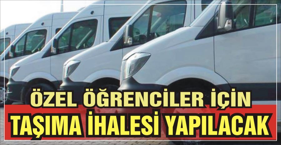 ÖZEL ÖĞRENCİLER İÇİN TAŞIMA İHALESİ YAPILACAK