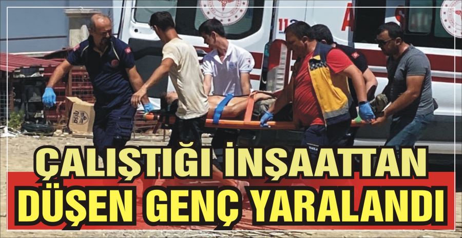 ÇALIŞTIĞI İNŞAATTAN DÜŞEN GENÇ YARALANDI