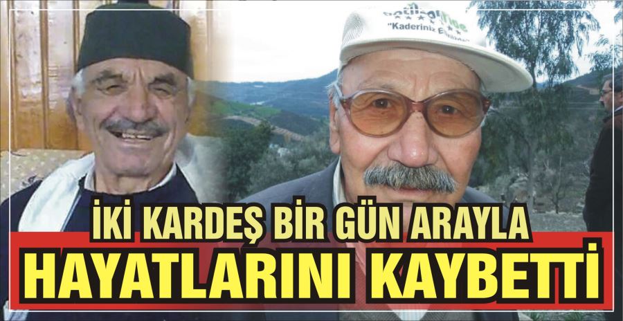 İKİ KARDEŞ BİR GÜN ARAYLA HAYATLARINI KAYBETTİ