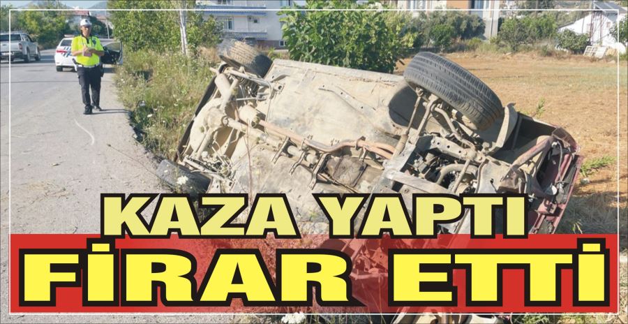 KAZA YAPTI FİRAR ETTİ