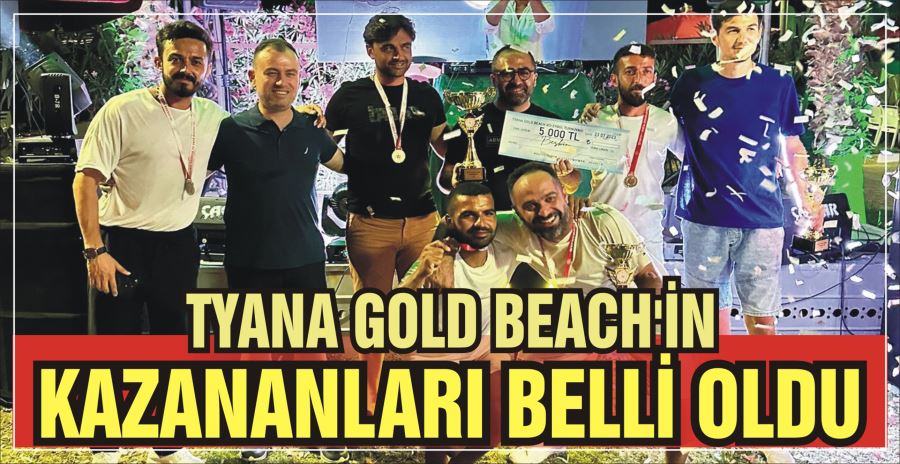 TYANA GOLD BEACH’İN  KAZANLARI BELLİ OLDU