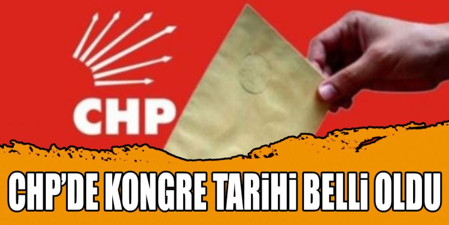 CHP’DE KONGRE TARİHİ BELLİ OLDU