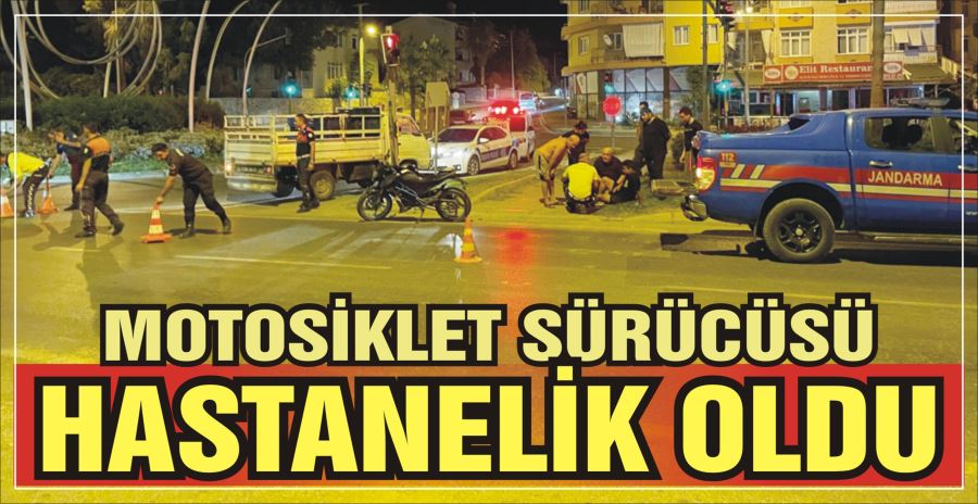 MOTOSİKLET SÜRÜCÜSÜ HASTANELİK OLDU