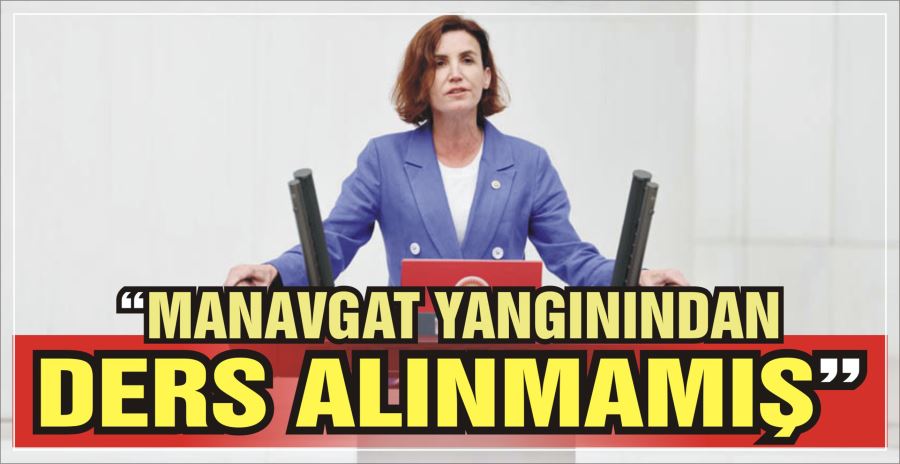 “MANAVGAT YANGININDAN DERS ALINMAMIŞ”