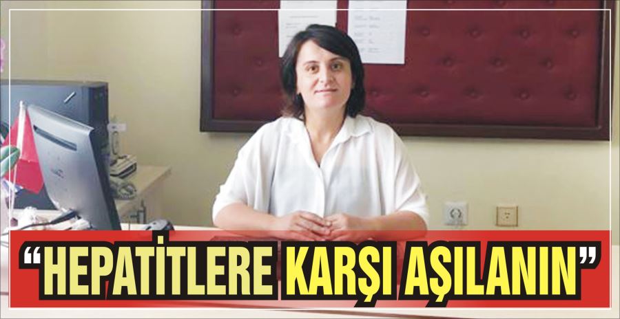 “HEPATİTLERE KARŞI AŞILANIN”