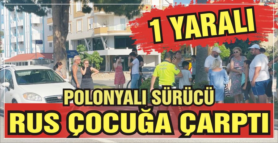 POLONYALI SÜRÜCÜ RUS ÇOCUĞA ÇARPTI 1 YARALI