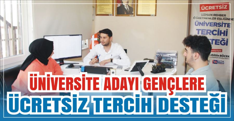 ÜNİVERSİTE ADAYI GENÇLERE  ÜCRETSİZ TERCİH DESTEĞİ