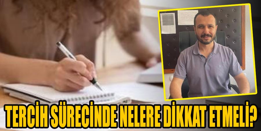 TERCİH SÜRECİNDE NELERE DİKKAT ETMELİ?