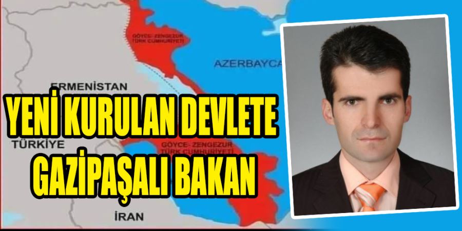 YENİ KURULAN DEVLETE GAZİPAŞALI BAKAN