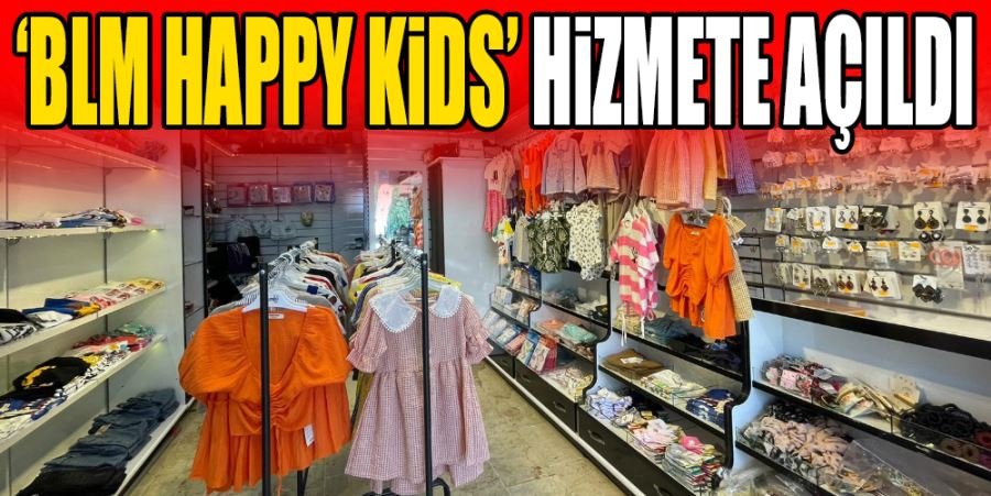 ‘BLM HAPPY KİDS’ HİZMETE AÇILDI