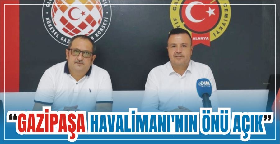 “GAZİPAŞA HAVALİMANI’NIN ÖNÜ AÇIK”