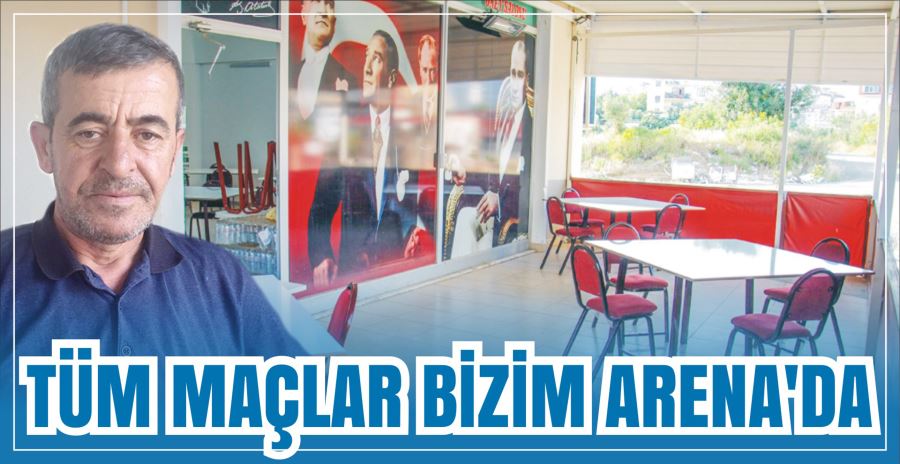 TÜM MAÇLAR BİZİM ARENA’DA 