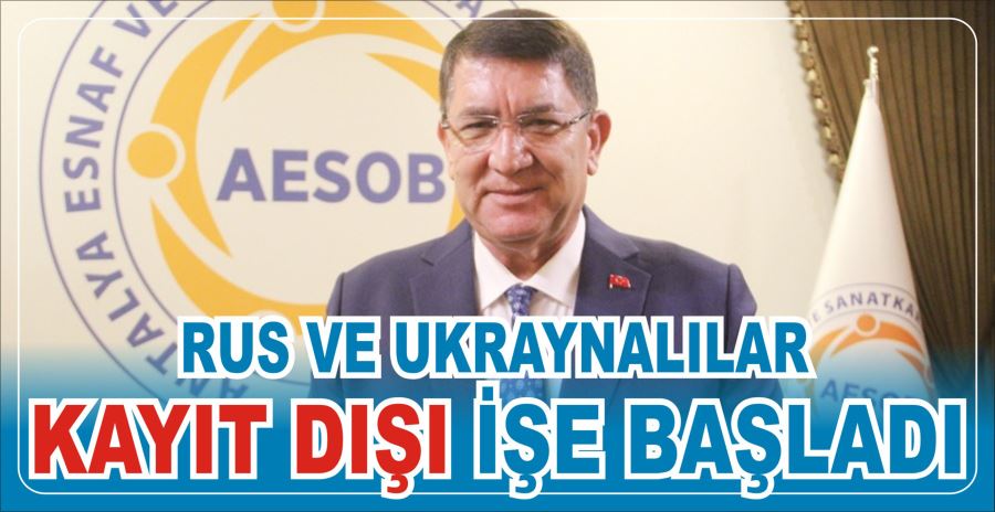 RUS VE UKRAYNALILAR KAYIT DIŞI İŞE BAŞLADI