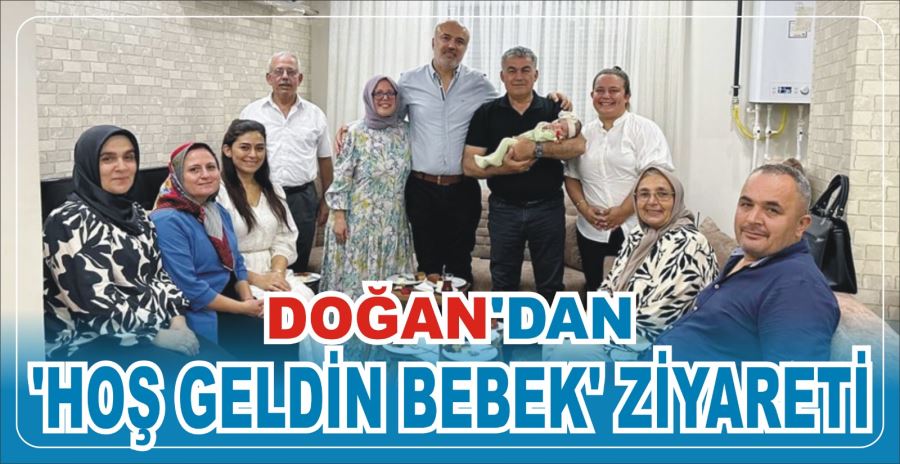 Doğan’dan ‘hoş geldin bebek’ ziyareti 