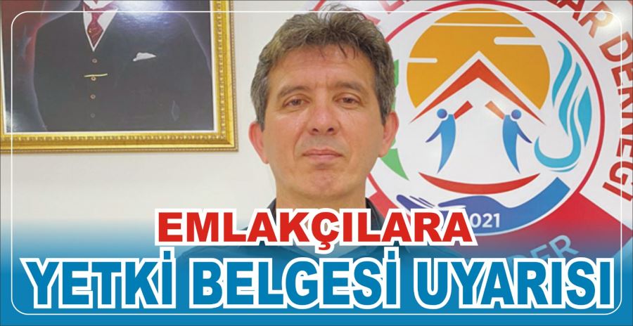 EMLAKÇILARA YETKİ BELGESİ UYARISI 