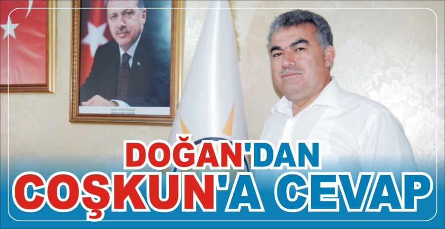 DOĞAN’DAN COŞKUN’A CEVAP