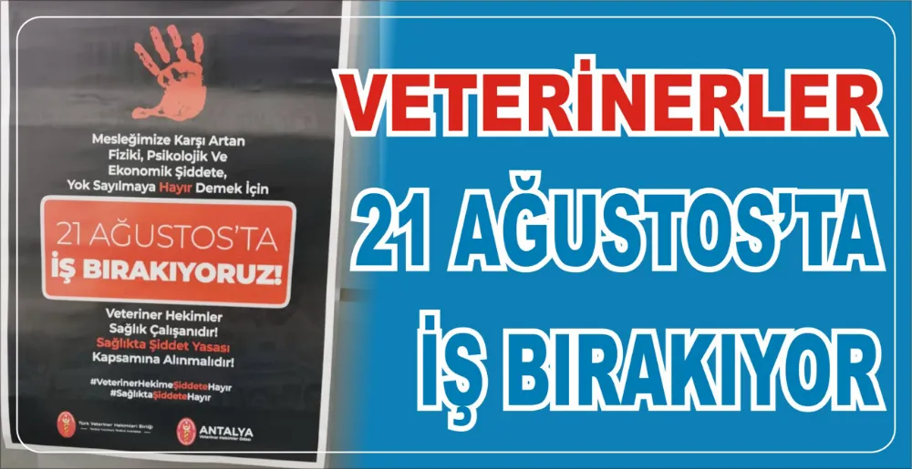 VETERİNERLER 21 AĞUSTOS’TA İŞ BIRAKIYOR