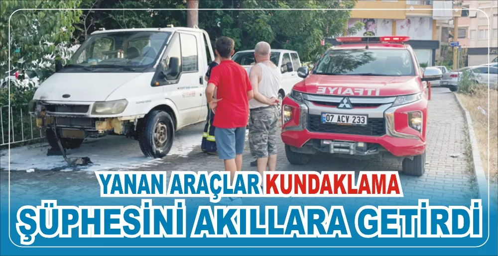 YANAN ARAÇLAR KUNDAKLAMA ŞÜPHESİNİ AKILLARA GETİRDİ