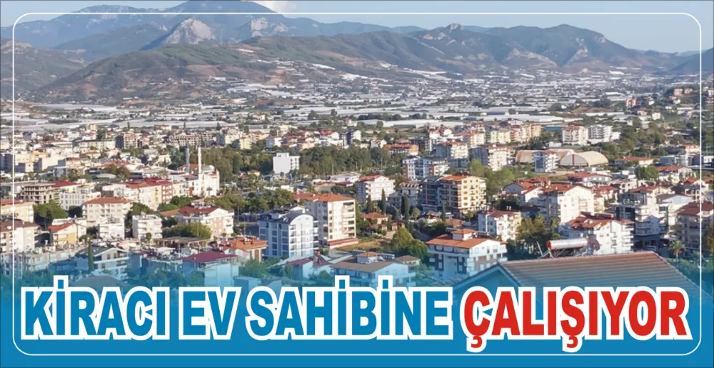 KİRACI EV SAHİBİNE ÇALIŞIYOR