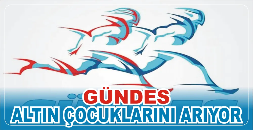 GÜNDES ALTIN ÇOCUKLARINI ARIYOR