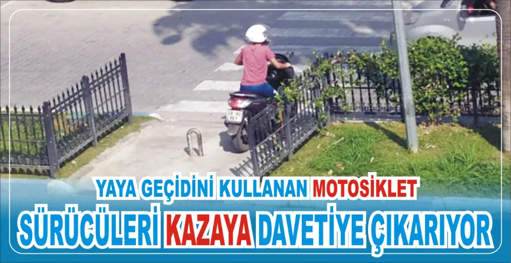 YAYA GEÇİDİNİ KULLANAN MOTOSİKLET  SÜRÜCÜLERİ KAZAYA DAVETİYE ÇIKARIYOR