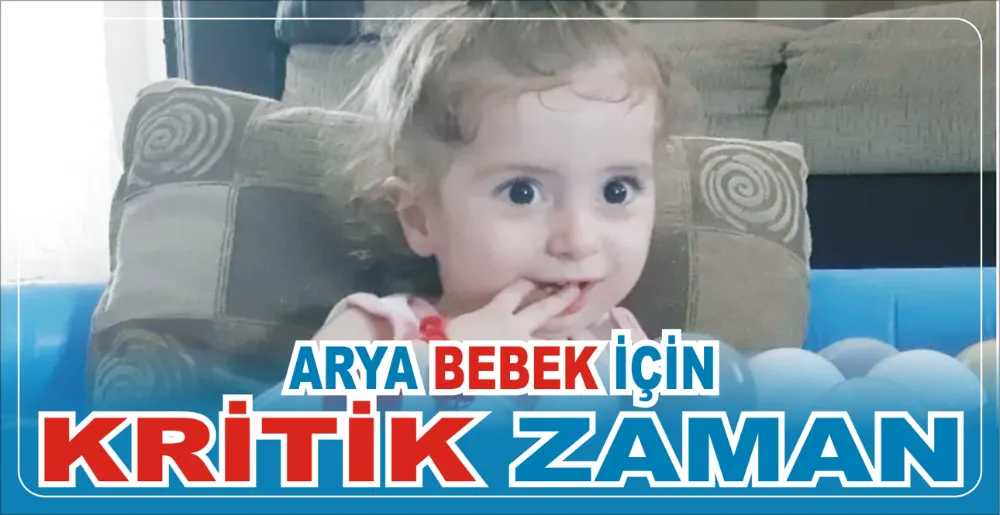 ARYA BEBEK İÇİN KRİTİK ZAMAN