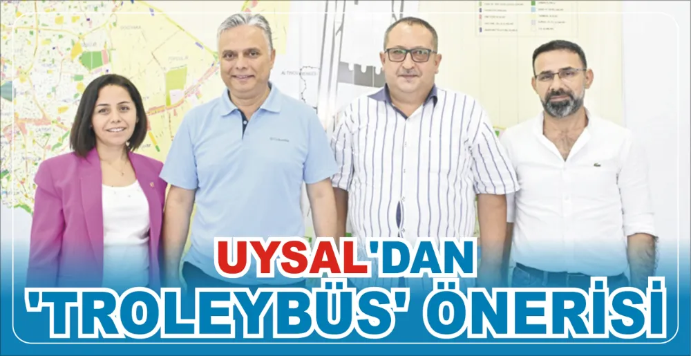 UYSAL’DAN ‘TROLEYBÜS’ ÖNERİSİ