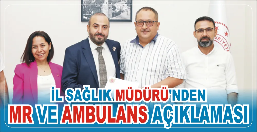 İL SAĞLIK MÜDÜRÜ’NDEN MR VE AMBULANS AÇIKLAMASI