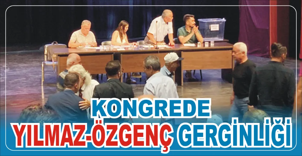 KONGREDE YILMAZ-ÖZGENÇ GERGİNLİĞİ