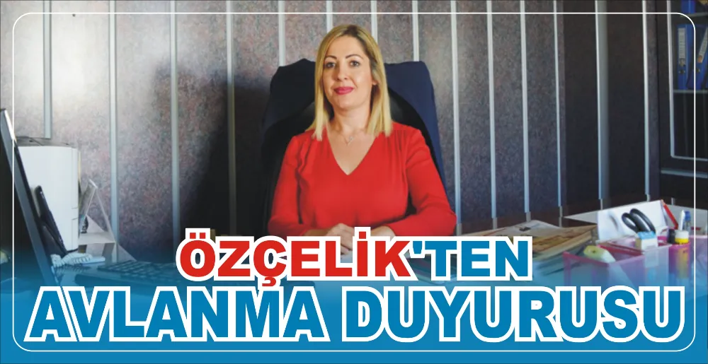 ÖZÇELİK’TEN AVLANMA DUYURUSU