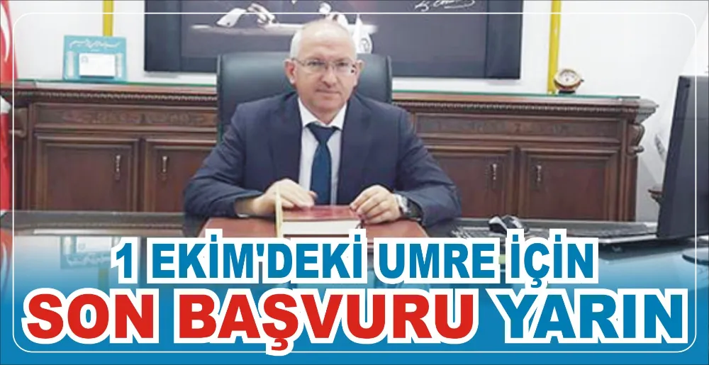 1 EKİM’DEKİ UMRE İÇİN SON BAŞVURU YARIN