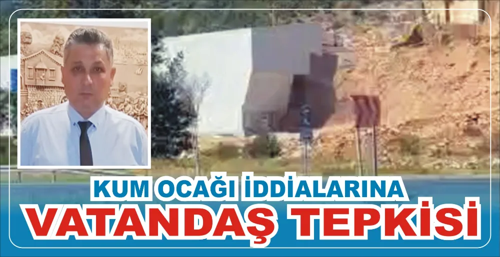 KUM OCAĞI İDDİALARINA VATANDAŞ TEPKİSİ