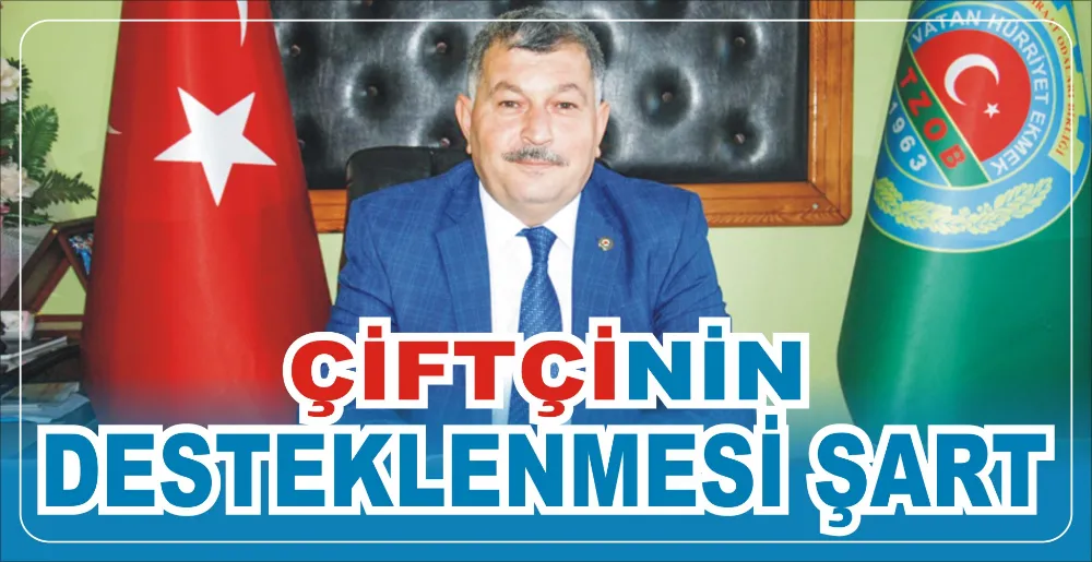 ÇİFTÇİNİN DESTEKLENMESİ ŞART