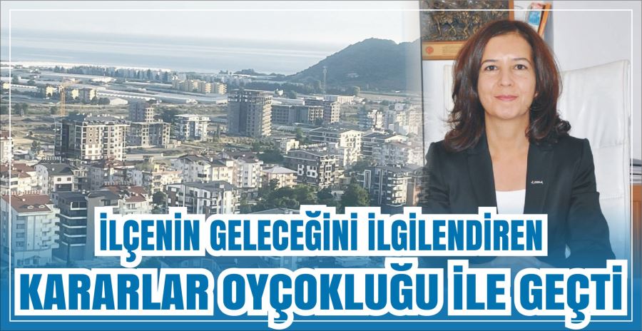 İLÇENİN GELECEĞİNİ İLGİLENDİREN  KARARLAR OY ÇOKLUĞU İLE GEÇTİ