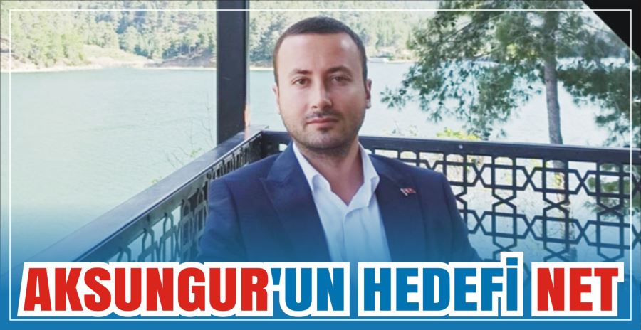 AKSUNGUR’UN HEDEFİ NET