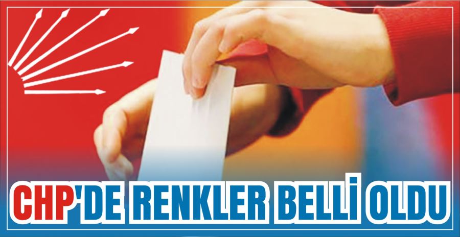 CHP’DE RENKLER BELLİ OLDU