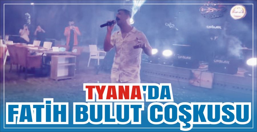 TYANA’DA FATİH BULUT COŞKUSU 