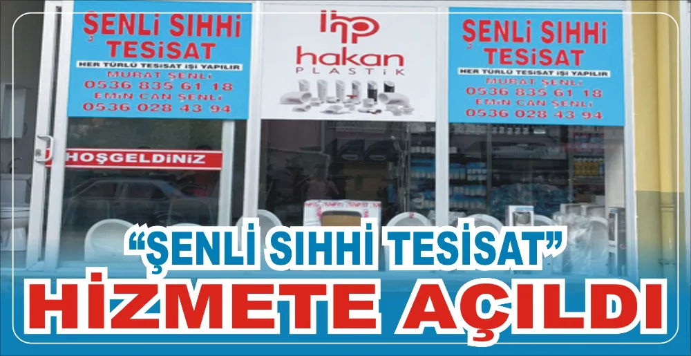 “ŞENLİ SIHHİ TESİSAT” HİZMETE AÇILDI