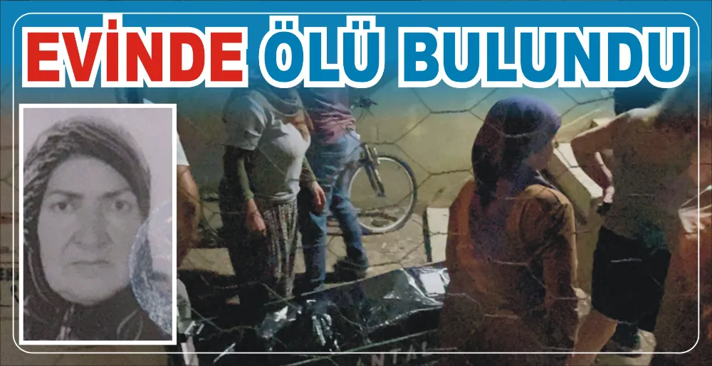 EVİNDE ÖLÜ BULUNDU